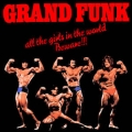 Grand Funk - All The Girls In The World Beware / Jugoton